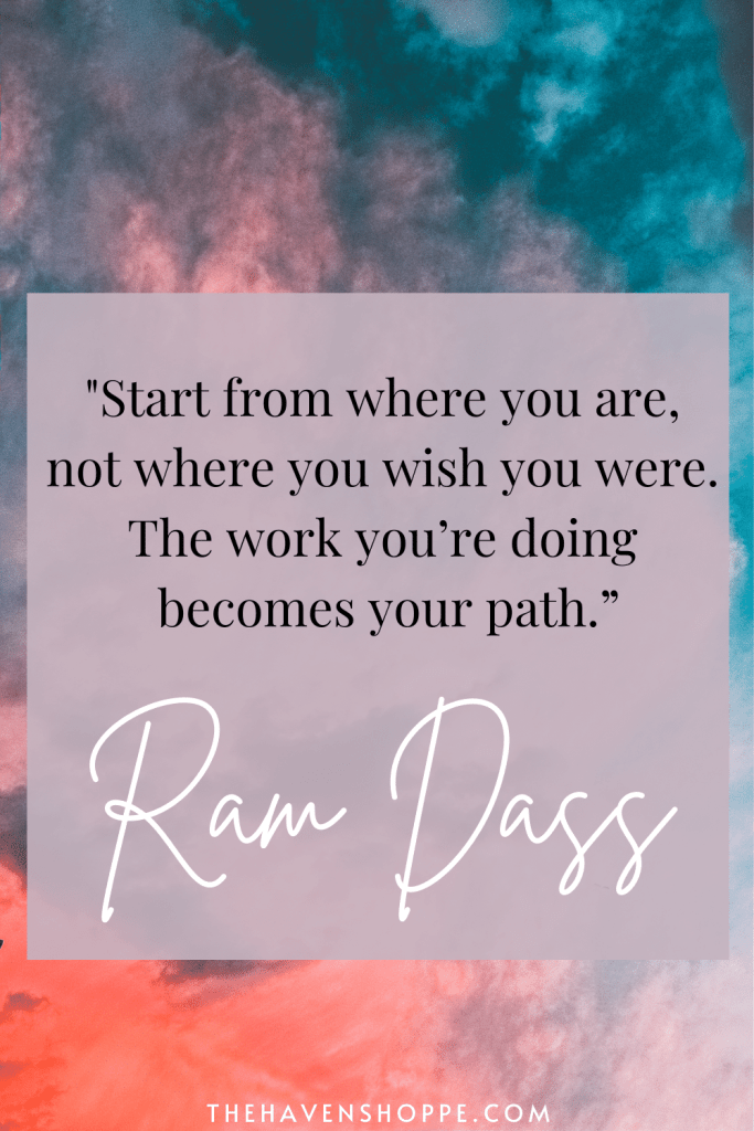 Start from where you are quote by ram dass
