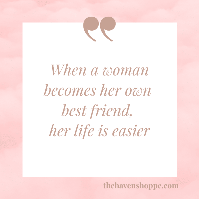 When a woman becomes her own best friend, her life is easier