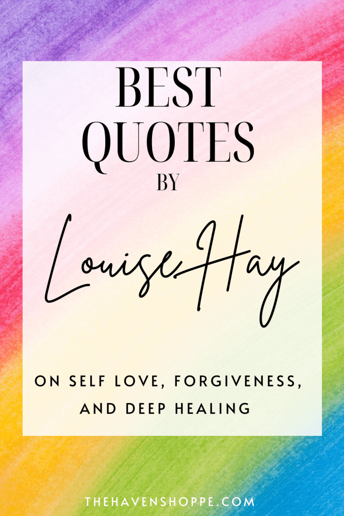 The Best Louise Hay Quotes on self love, forgiveness, and deep healing 