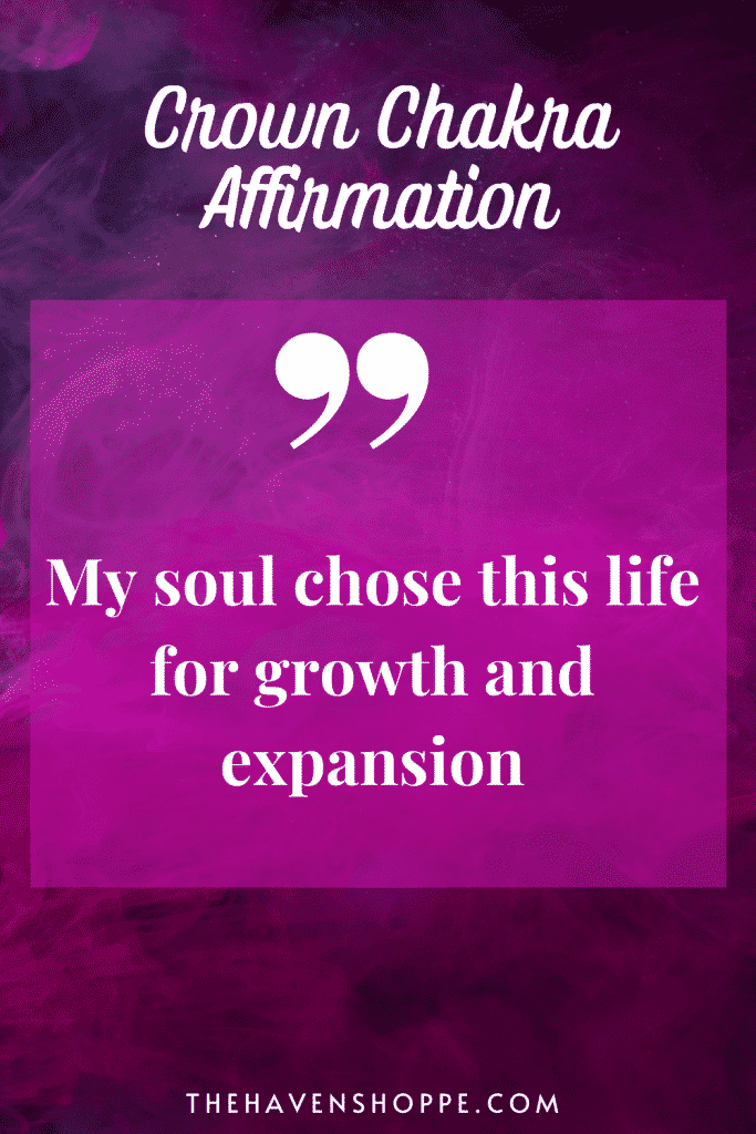 crown chakra affirmation my soul chose this life for growth and expansion
