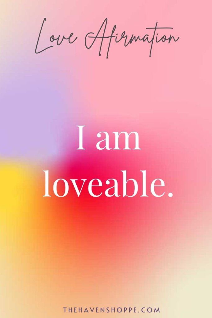 love affirmation: 'I am loveable'