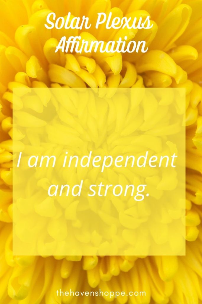 solar plexus chakra affirmation: "I am independent and strong"