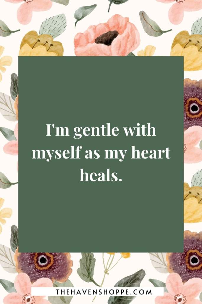 heart chakra affirmation: I'm gentle with myself as my heart heals.