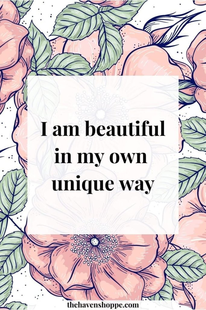 "I am beautiful in my own unique way."