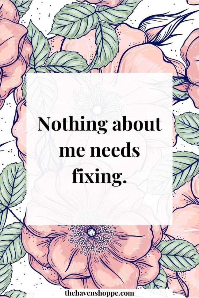 "Nothing about me needs fixing"
