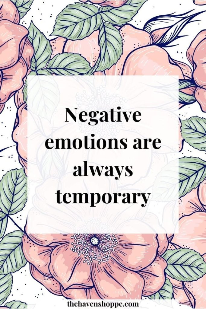 "Negative emotions are always temporary"
