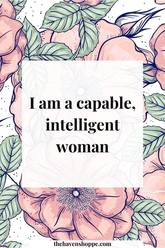 Strong woman affirmation: I am a capable, intelligent woman
