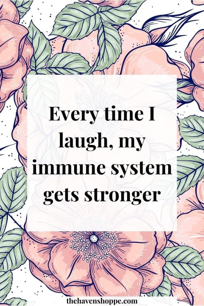 Women's affirmation for health: Every time I laugh, my immune system gets stronger