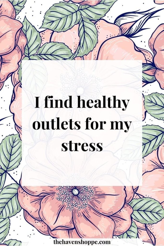 Women's affirmation for weight loss: I find  healthy outlets for my stress