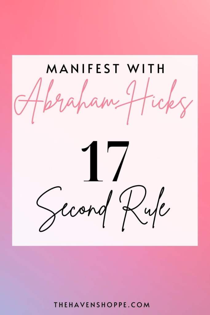 Manifest with Abraham Hicks 17 second rule 