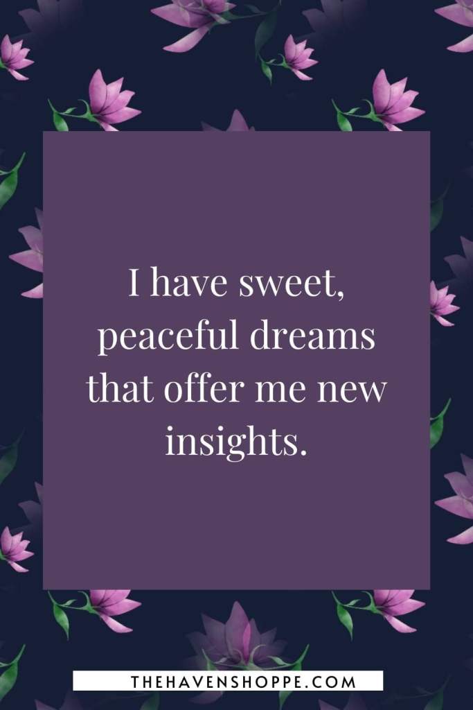 third eye affirmation: I have sweet, peaceful dreams that offer me new insights.