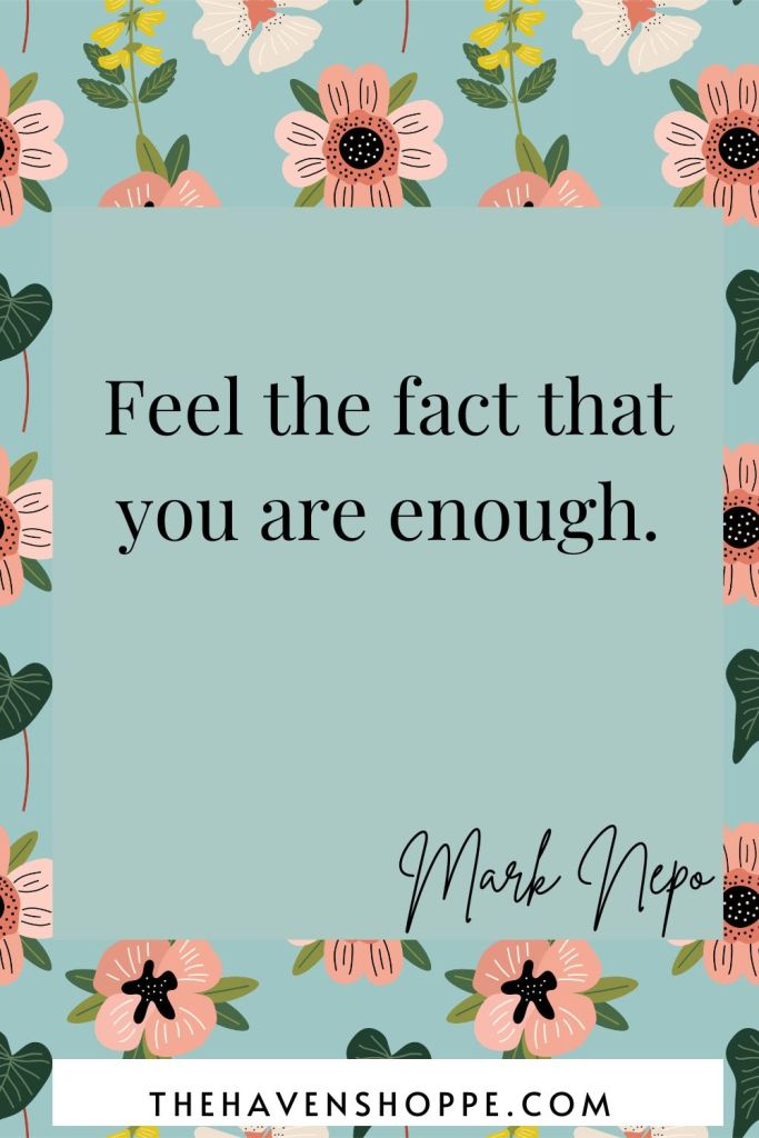 Feel the fact that you are enough.