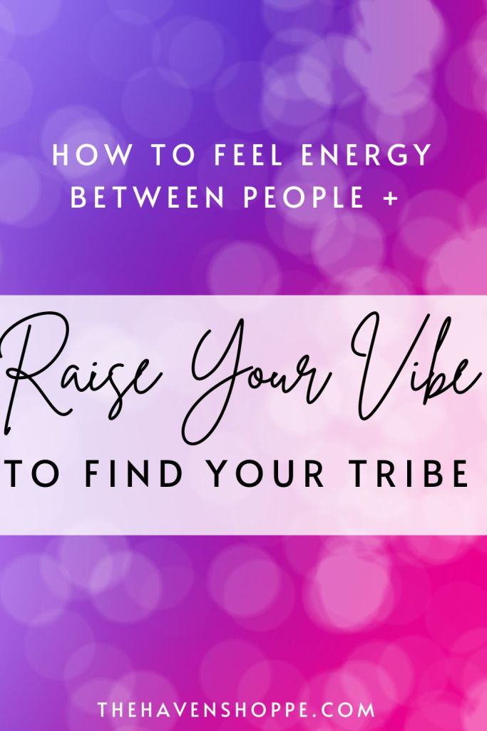How to feel energy between people and raise your vibe pin