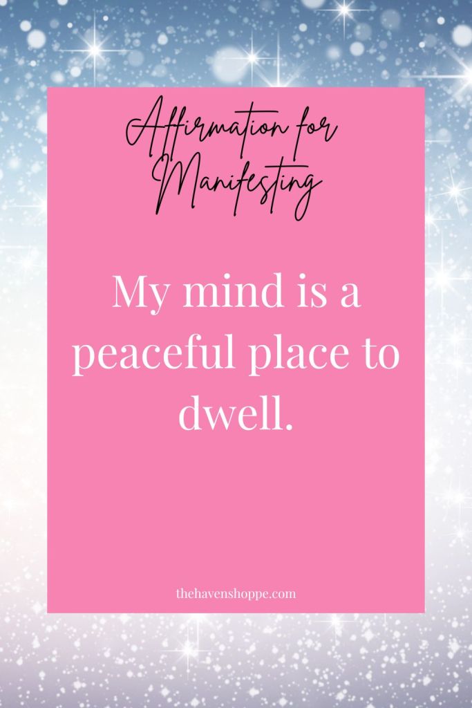affirmation for manifestation: my mind is a peaceful place to dwell.