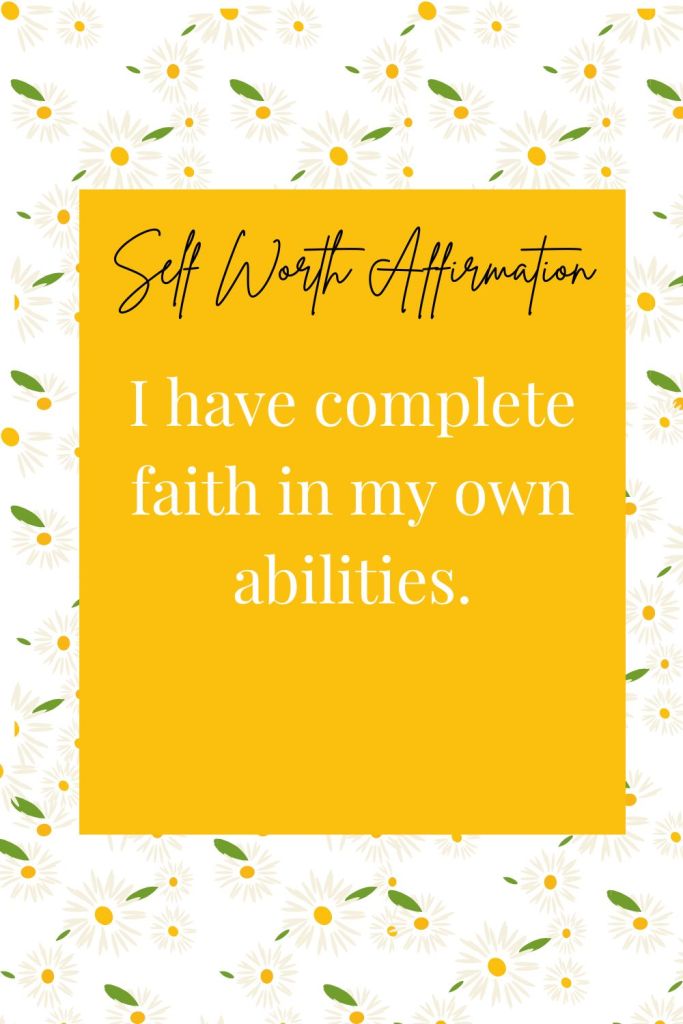 self esteem affirmations: I have complete faith in my own abilities.