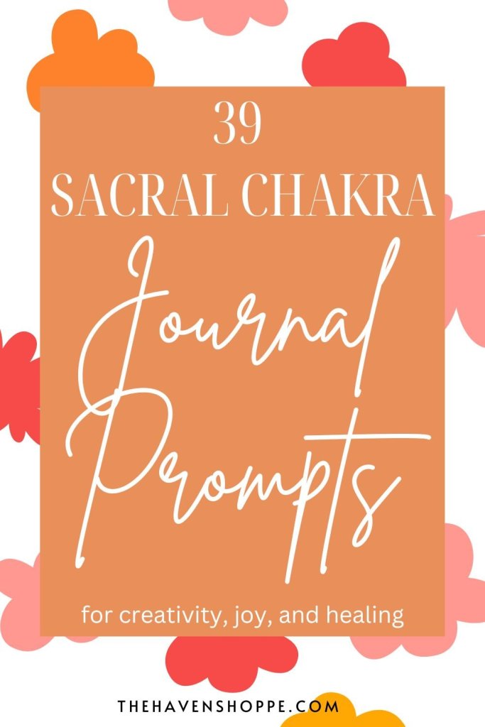30 sacral chakra journal prompts for creativity, joy, and healing pin