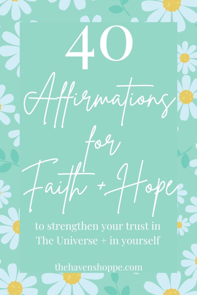 40 affirmations for faith and hope to strengthen your trust in The Universe and in yourself pin