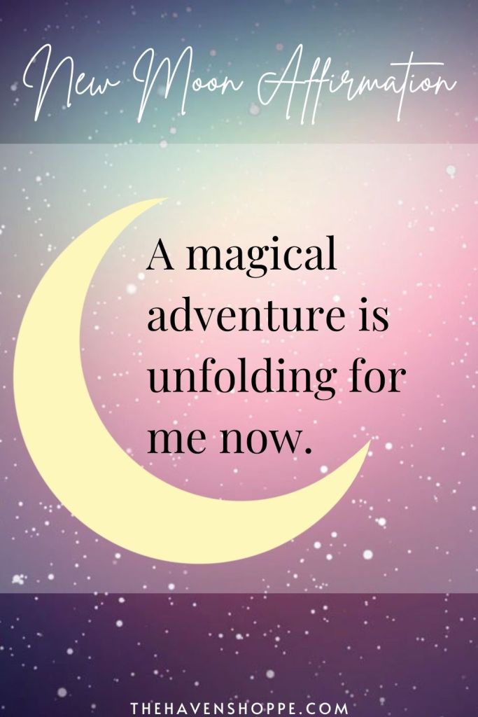 new moon affirmation: A magical adventure is unfolding for me now.