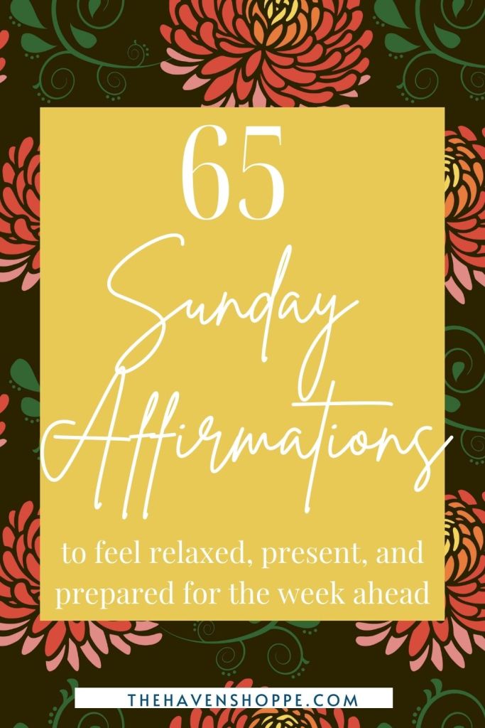 65 Sunday affirmations to feel relaxed, present, and prepared for the week ahead.