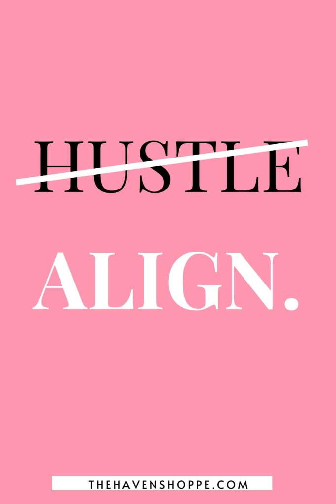 don't hustle, align.