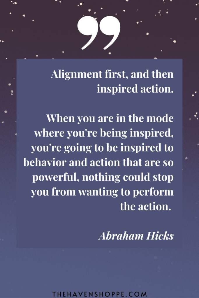 Inspired action quote by Abraham Hicks: Alignment first, and then inspired action.