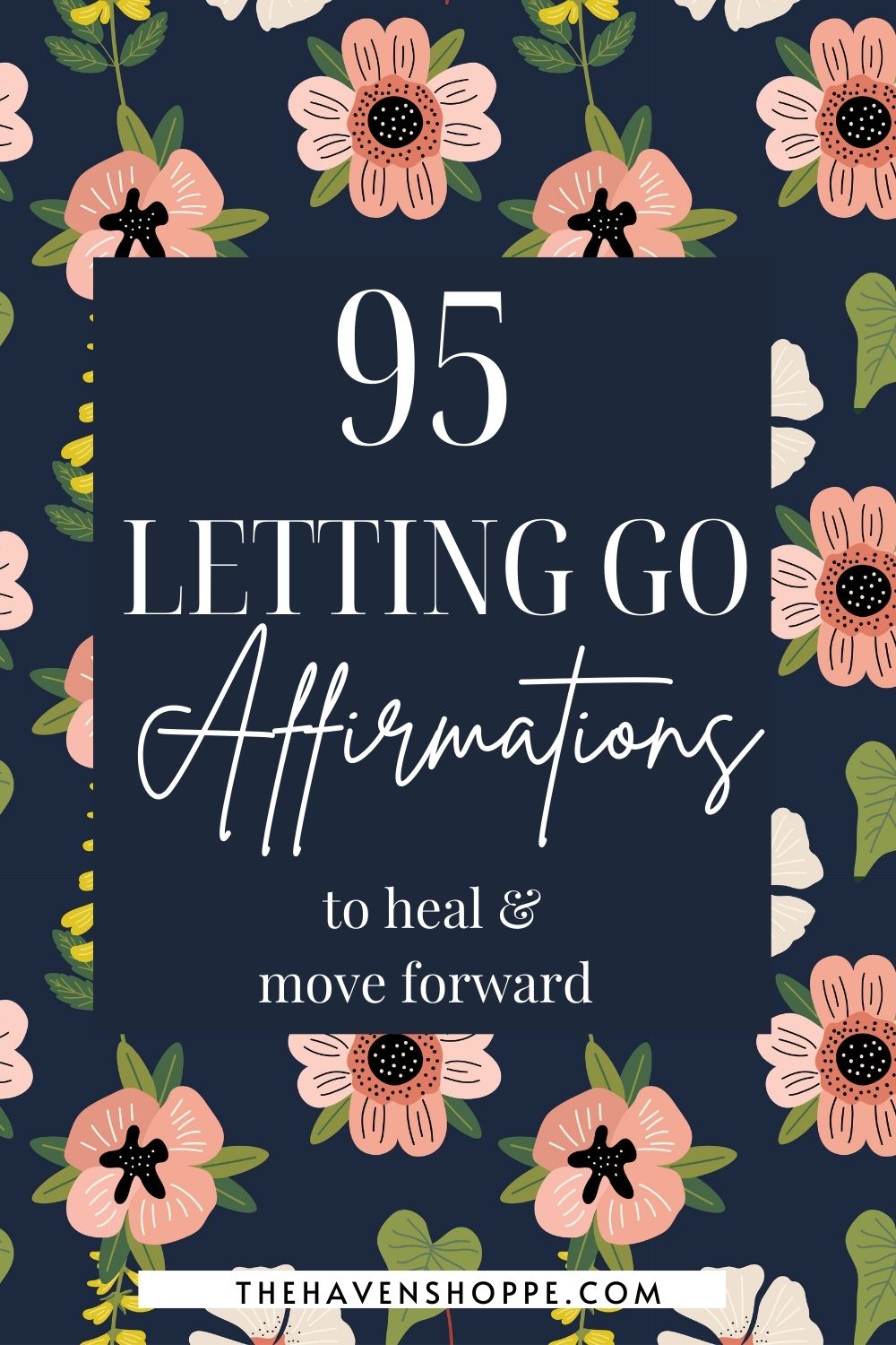 95 Powerful Affirmations for Letting Go + Moving On With Life