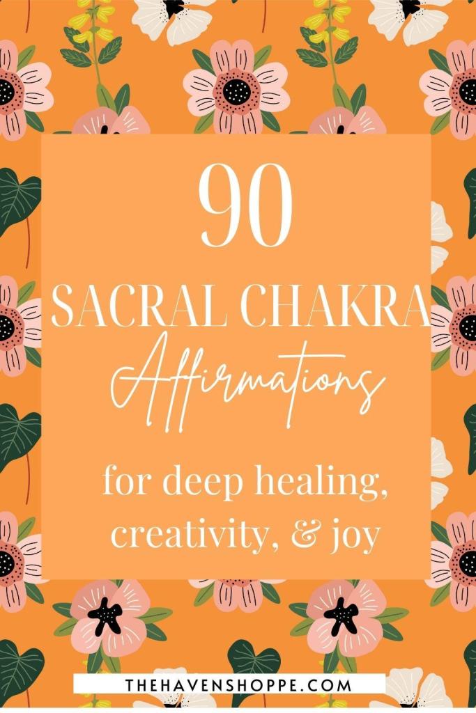 90 sacral chakra affirmations for deep healing, creativity, and joy pin