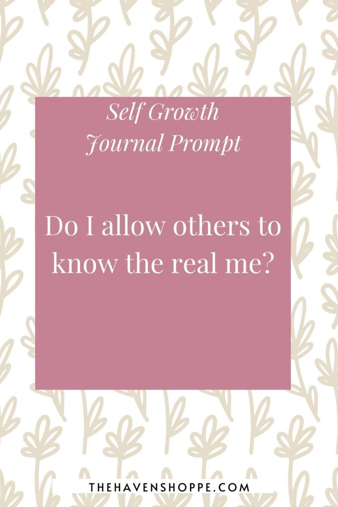 journal prompt for self growth: do I allow others to know the real me?