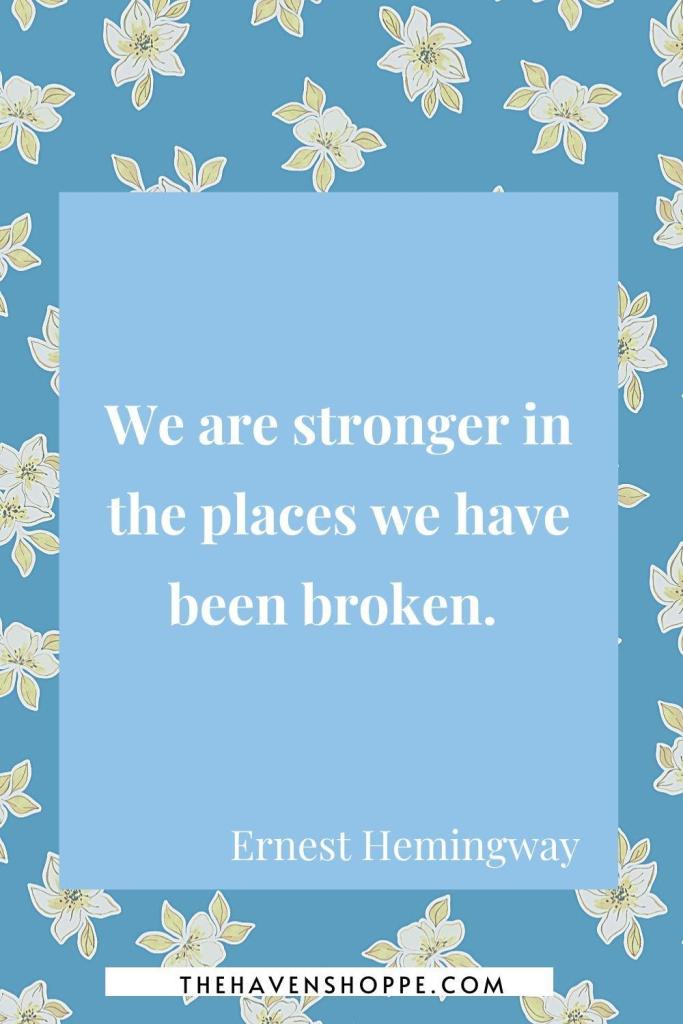 spiritual healing quote: We are stronger in the places we have been broken. 