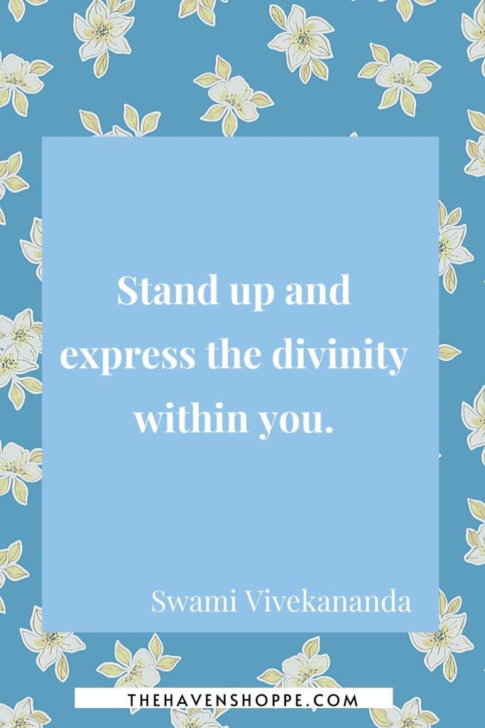 spiritual healing quote: stand up and express the divinity within you.