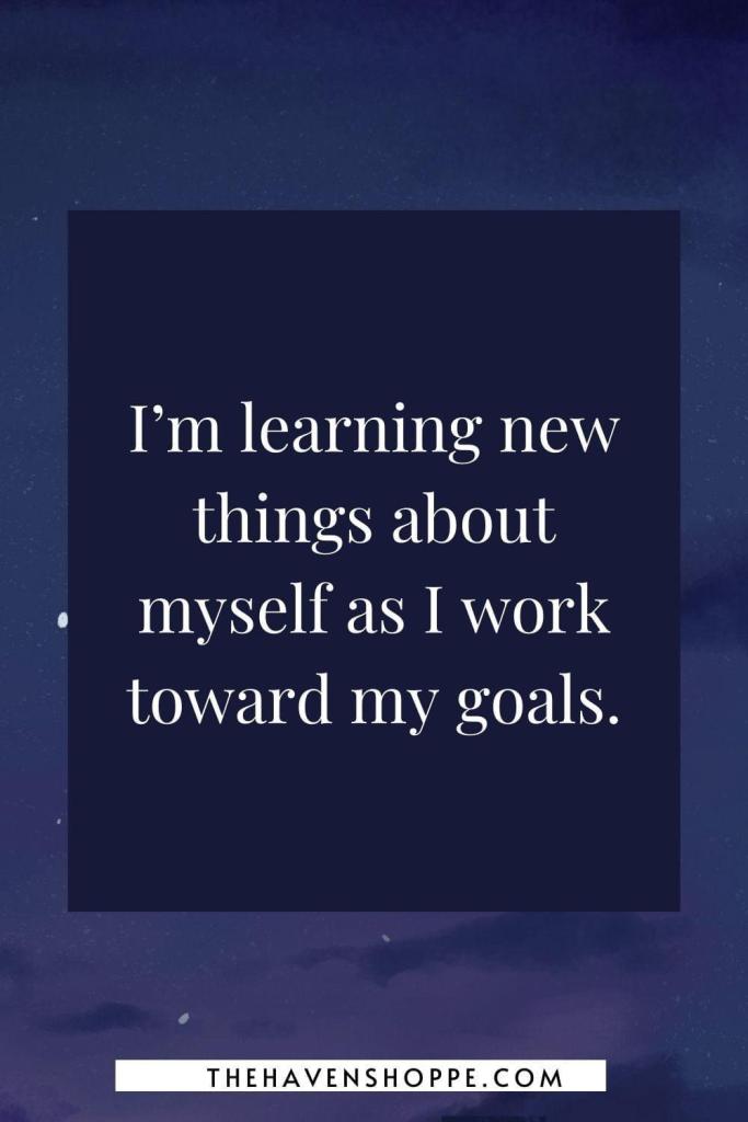 first quarter moon affirmation: I'm learning new things about myself as I work toward my goals.
