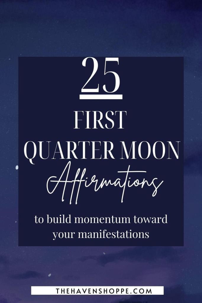 25 first quarter moon affirmations to build momentum toward your manifestations pin 