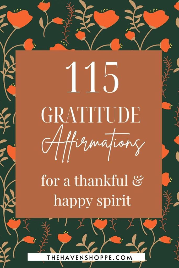 115 gratitude affirmations for a thankful and happy spirit