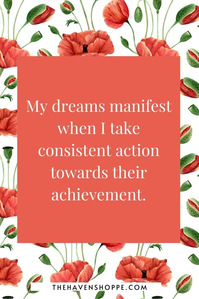 law of assumption affirmation: My dreams manifest when I take consistent action towards their achievement.