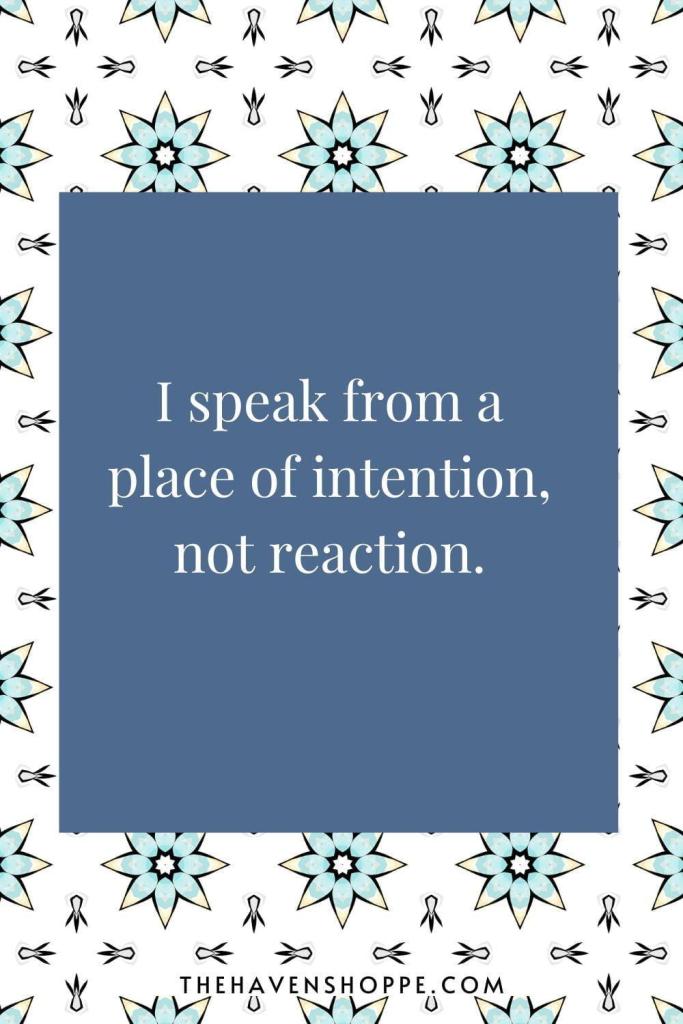 throat chakra affirmation: I speak from a place of intention, not reaction.