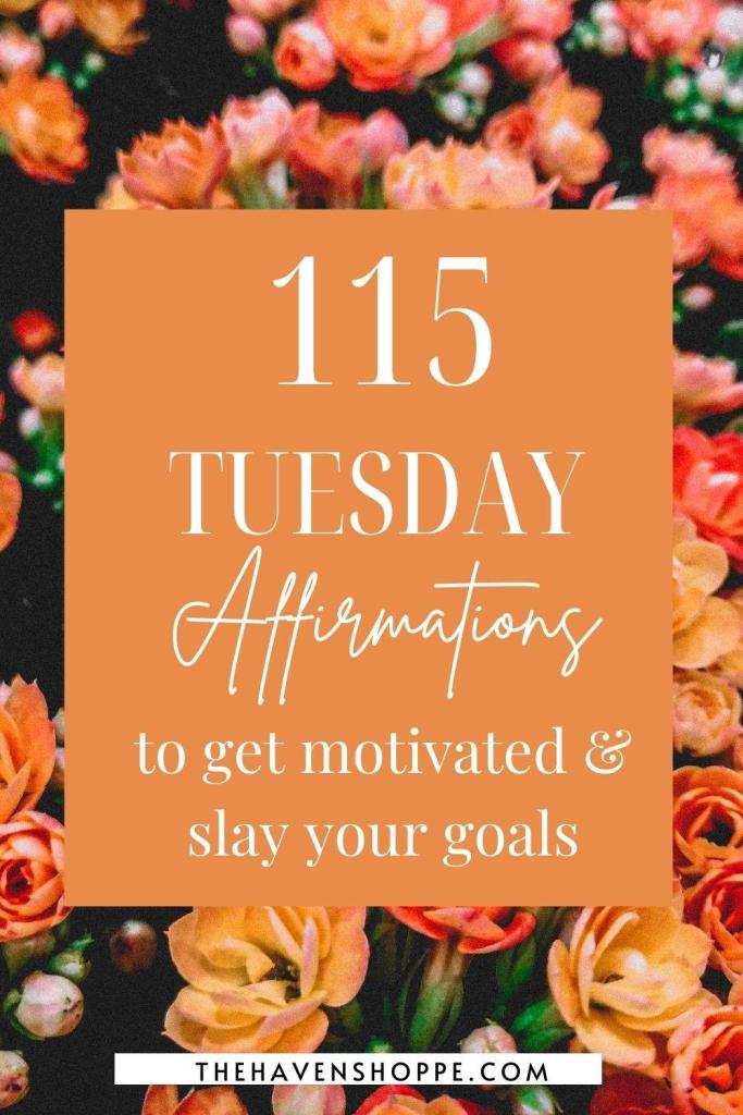 115 Tuesday Affirmations to get motivated and slay your week