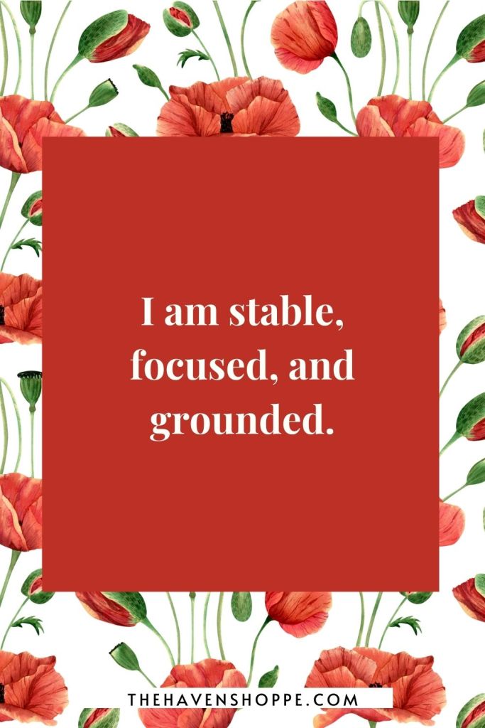 root chakra affirmation: I am stable, grounded, and secure.