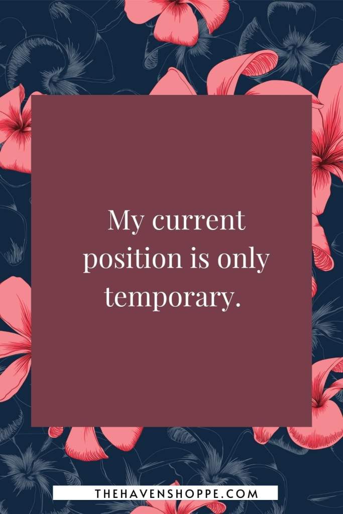 affirmation for job promotion: My current position is only temporary.
