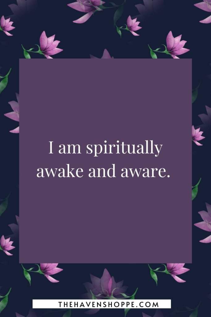 crown chakra affirmation: I am spiritually awake and aware. 