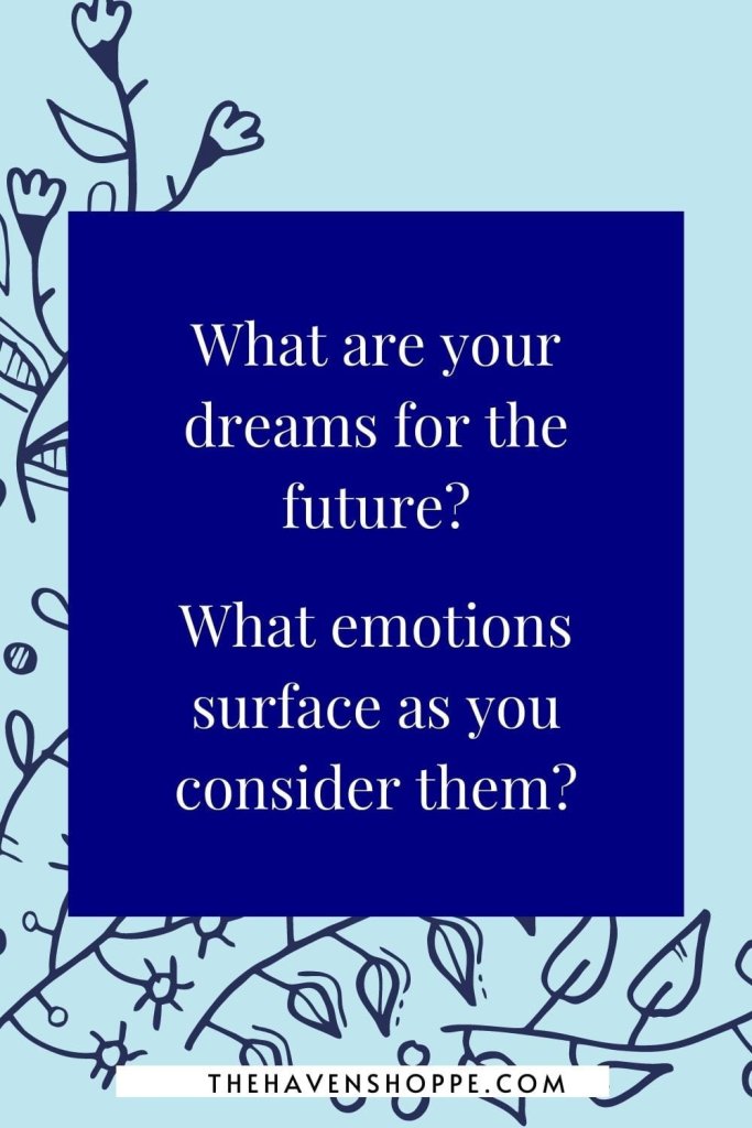 journal prompt for healing trauma: What are your dreams for the future? What emotions surface as you consider them?