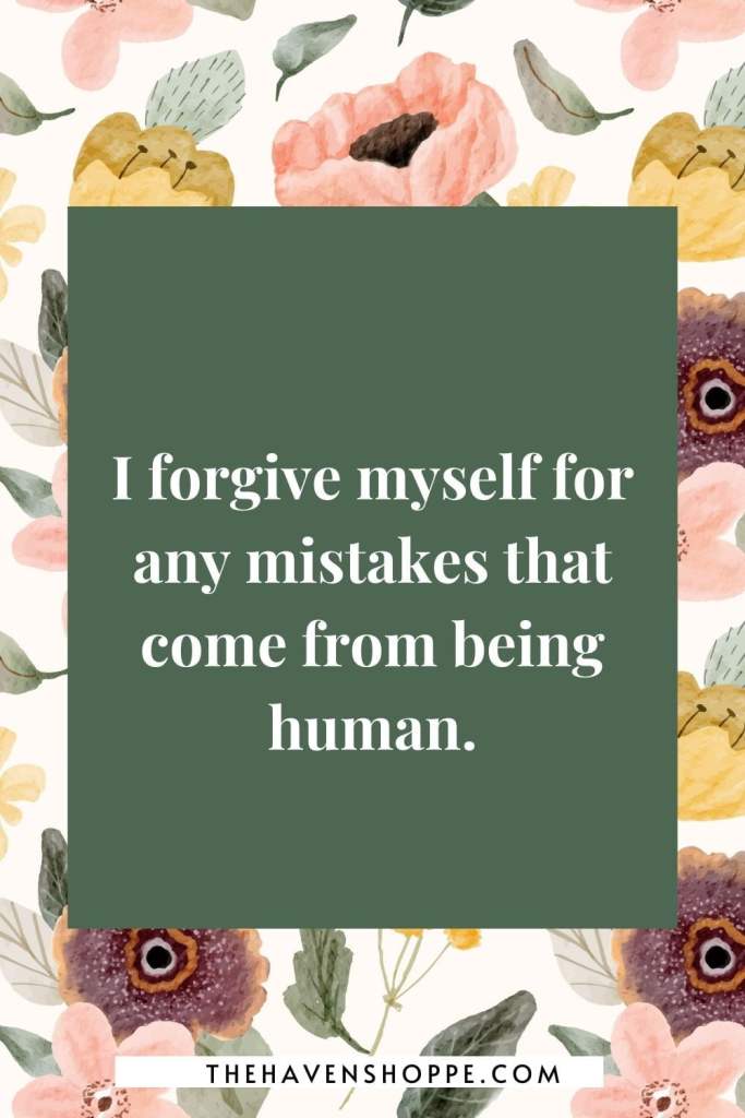 heart chakra affirmation: I forgive myself for any mistakes that come from being human.