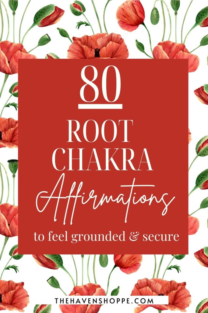 80 powerful root chakra affirmations to feel grounded and secure