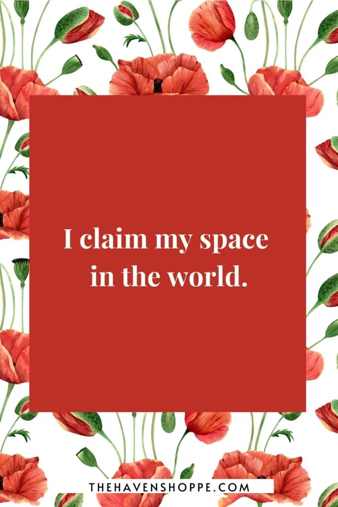 root chakra affirmation: I claim my space in the world.