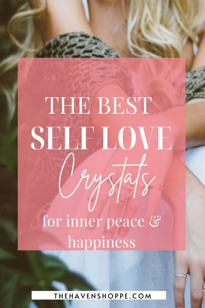 the best self love crystals for inner peace and happiness