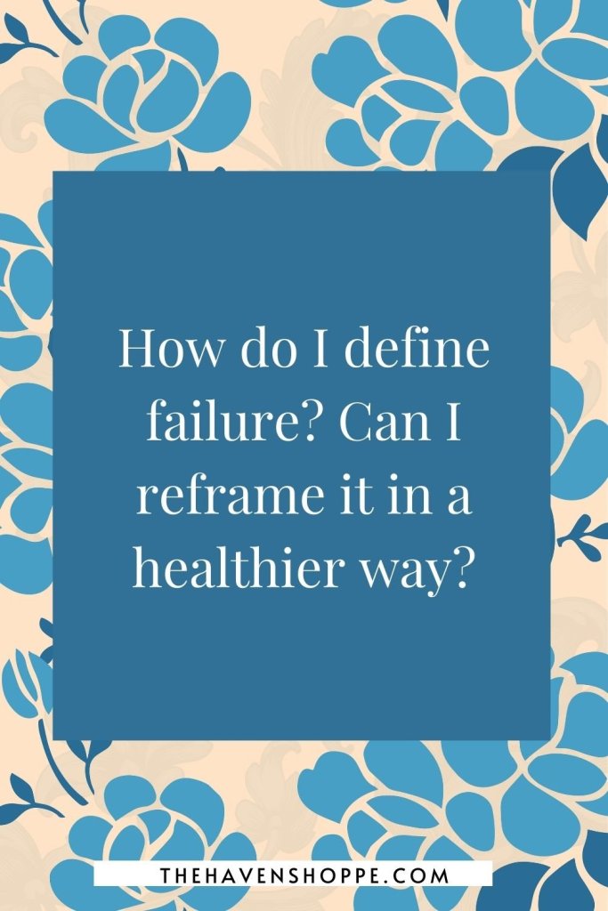 shadow work prompt for letting go: How do I define failure? Can I reframe it in a healthier way?