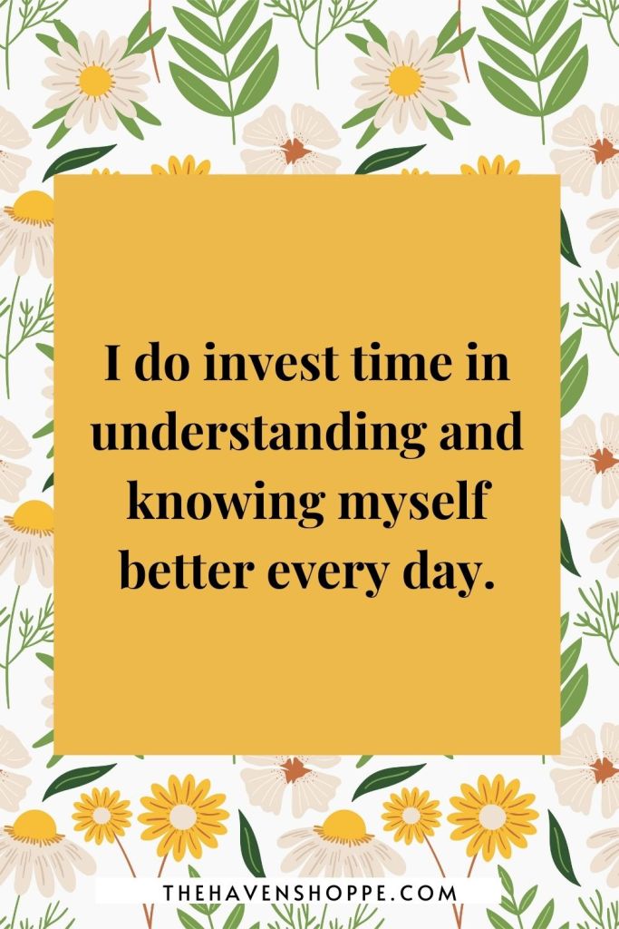 solar plexus chakra affirmation: I do invest time in understanding and knowing myself better every day.