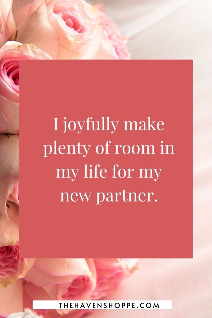 soul mate affirmation: I joyfully make plenty of room in my life for my new partner.
