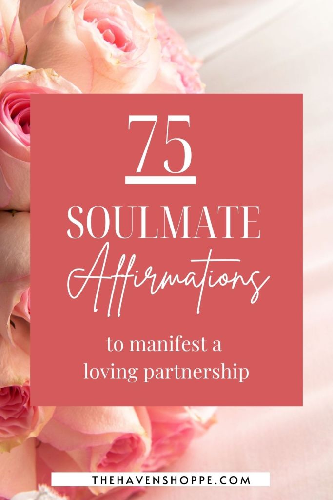 75 soul mate affirmations to manifest a loving relationship