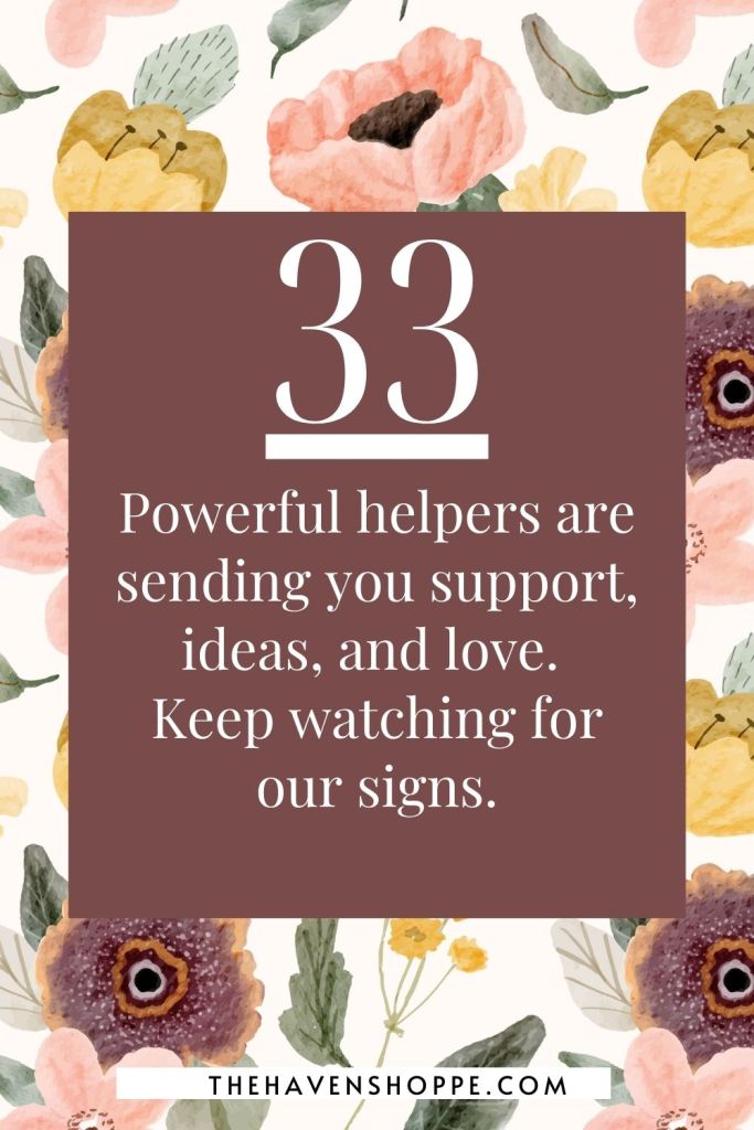 angel number 33 message: Powerful helpers are sending you support, ideas, and love. Keep watching for our signs.