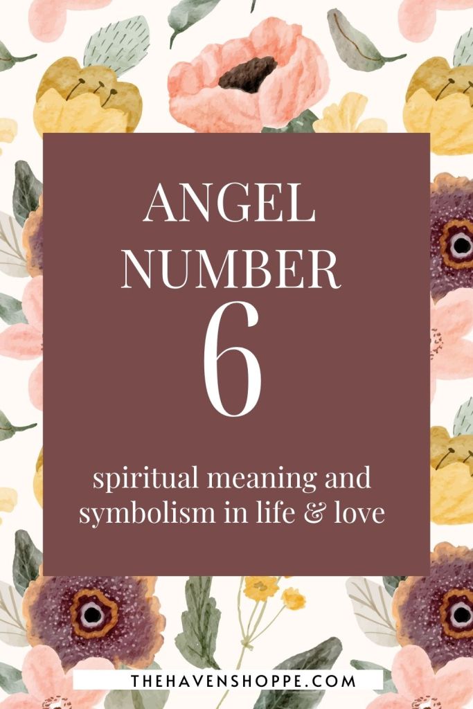 angel number 6 spiritual meaning and symbolism in life & love